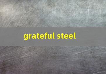  grateful steel